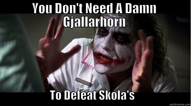 YOU DON'T NEED A DAMN GJALLARHORN                         TO DEFEAT SKOLA'S                          Joker Mind Loss
