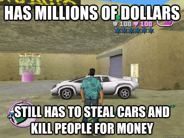 Has Millions of dollars Still has to steal cars and kill people for money  GTA LOGIC