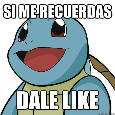 SI ME RECUERDAS  DALE LIKE - SI ME RECUERDAS  DALE LIKE  Squirtle