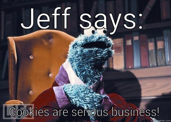 JEFF SAYS: COOKIES ARE SERIOUS BUSINESS! Cookie Monster