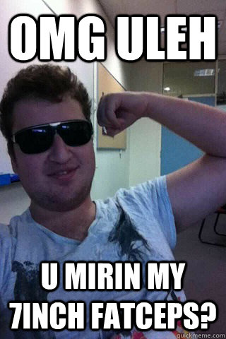 omg uleh u mirin my 7inch fatceps?  