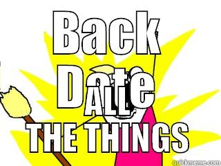 BACK DATE ALL THE THINGS All The Things