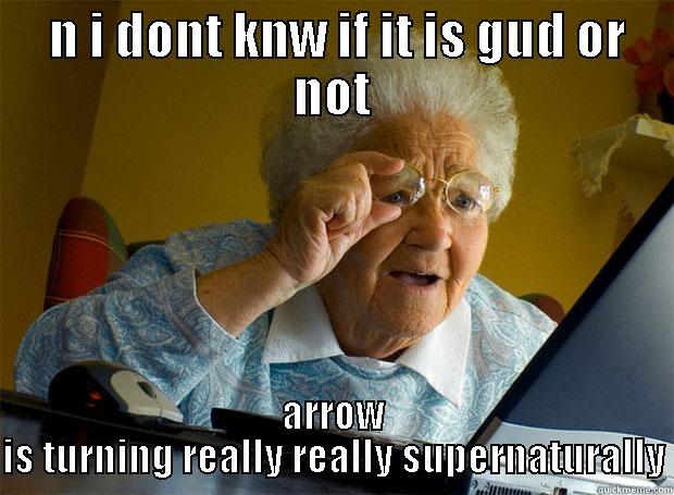  N I DONT KNW IF IT IS GUD OR NOT ARROW IS TURNING REALLY REALLY SUPERNATURALLY Grandma finds the Internet