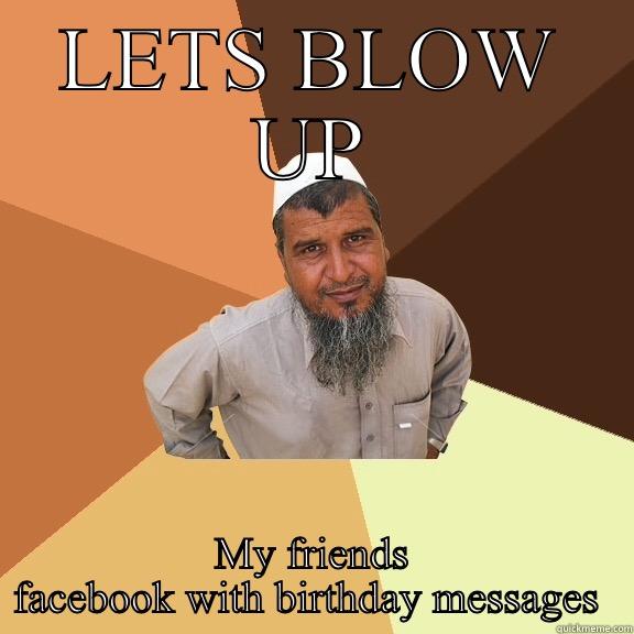 LETS BLOW UP MY FRIENDS FACEBOOK WITH BIRTHDAY MESSAGES  Ordinary Muslim Man