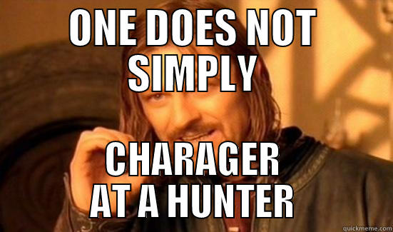 ONE DOES NOT SIMPLY CHARAGER AT A HUNTER Boromir