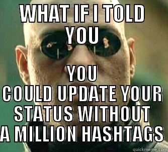 WHAT IF I TOLD YOU YOU COULD UPDATE YOUR STATUS WITHOUT A MILLION HASHTAGS Matrix Morpheus
