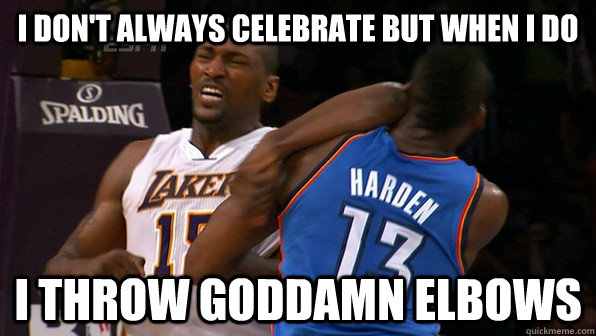 I don't always Celebrate but when i do I throw goddamn elbows  Metta World Peace Elbow