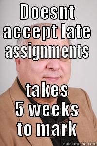 DOESNT ACCEPT LATE ASSIGNMENTS TAKES 5 WEEKS TO MARK Misc