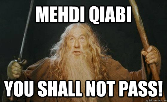 MEHDI QIABI YOU SHALL NOT PASS!  Gandalf