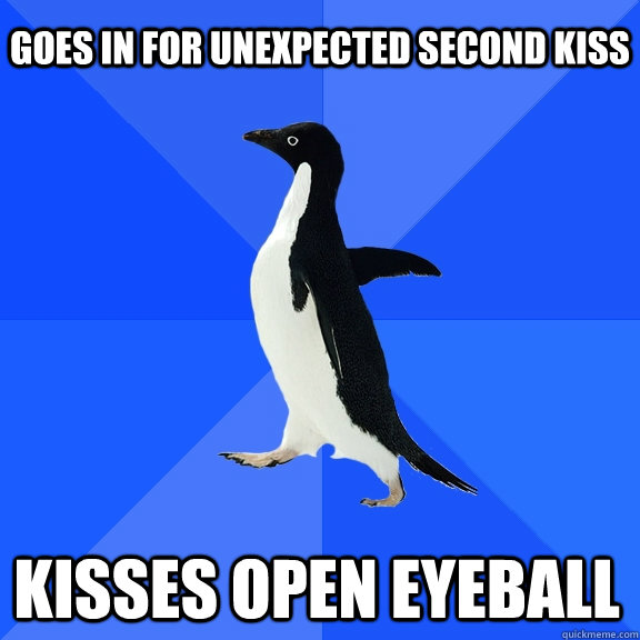 Goes in for unexpected second kiss kisses open eyeball    Socially Awkward Penguin