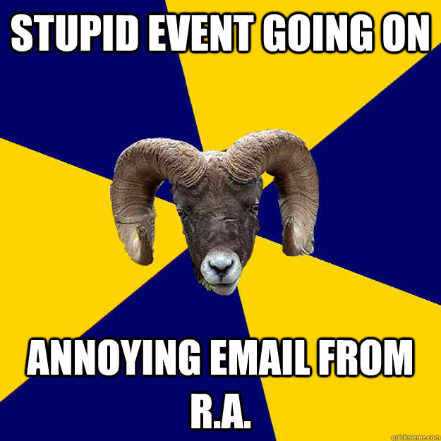 Stupid event going on annoying email from R.A. - Stupid event going on annoying email from R.A.  Suffolk Kid Ram