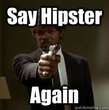 Say Hipster Again  Pulp Fiction meme