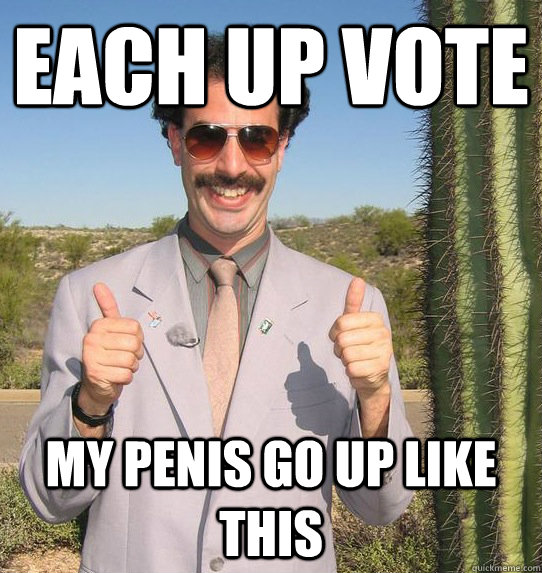 Each up vote  My penis go up like this  Upvoting Kazakh