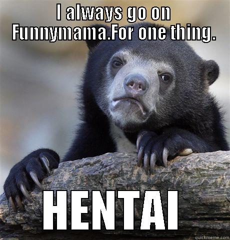 I ALWAYS GO ON FUNNYMAMA.FOR ONE THING. HENTAI Confession Bear