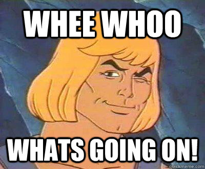 Whee whoo Whats going on! - Whee whoo Whats going on!  He-Man