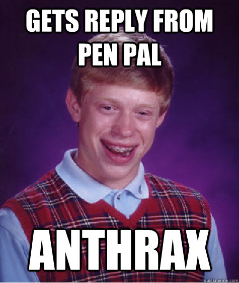 Gets reply from pen pal anthrax   Bad Luck Brian