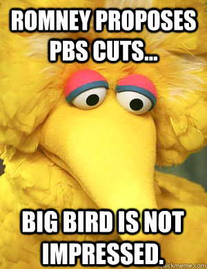 Romney proposes PBS cuts... Big Bird is not impressed.   Big Bird