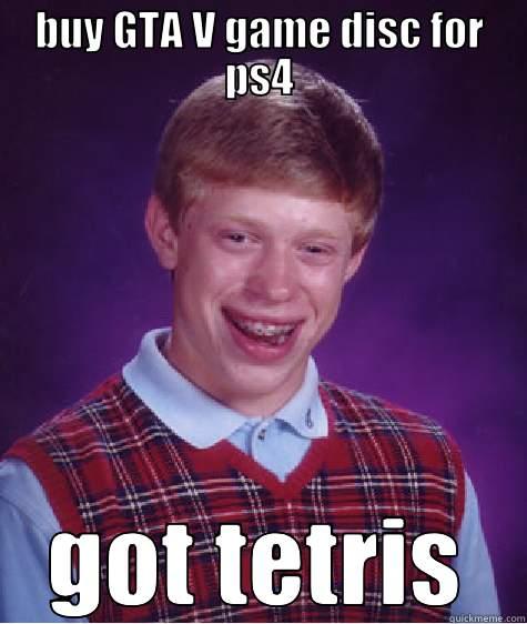 BUY GTA V GAME DISC FOR PS4 GOT TETRIS Bad Luck Brian