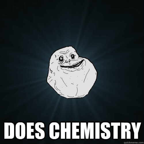  Does Chemistry  Forever Alone