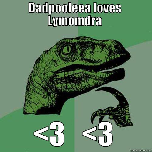 DADPOOLEEA LOVES LYMOMDRA <3   <3 Philosoraptor