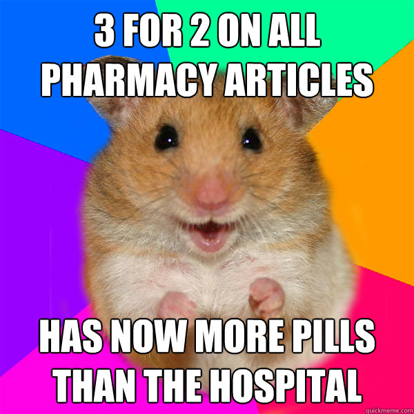 3 for 2 on all pharmacy articles has now more pills than the hospital  