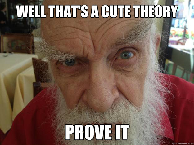 Well that's a cute theory prove it  James Randi Skeptical Brow