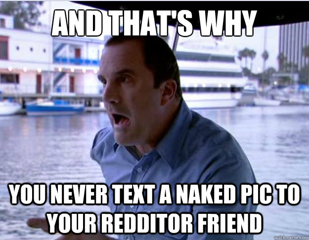 AND THAT'S WHY YOU never text a naked pic to your redditor friend - AND THAT'S WHY YOU never text a naked pic to your redditor friend  Misc
