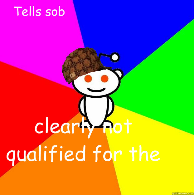 Tells sob story about being rejected from pixar every year for 12 years clearly not qualified for the job  Scumbag Redditor