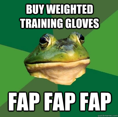 buy weighted training gloves fap fap fap  Foul Bachelor Frog