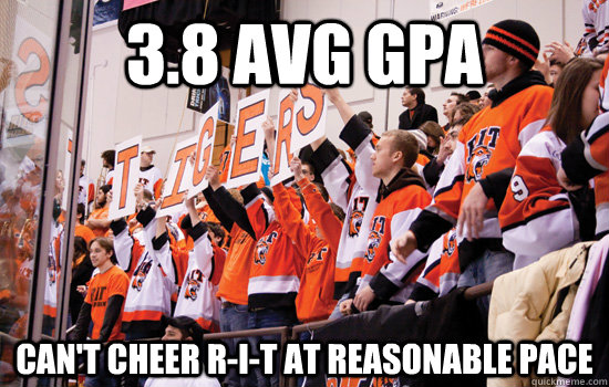 3.8 AVG GPA Can't Cheer R-I-T at reasonable pace - 3.8 AVG GPA Can't Cheer R-I-T at reasonable pace  RIT Corner Crew