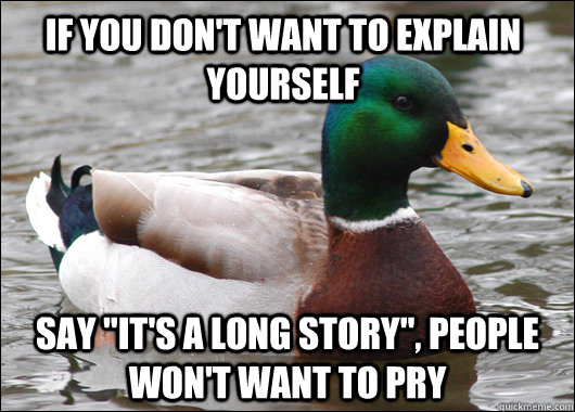 If you don't want to explain yourself say 