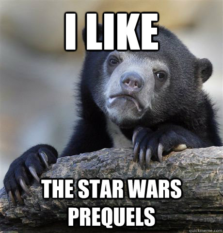 I Like The Star Wars Prequels  - I Like The Star Wars Prequels   Confession Bear