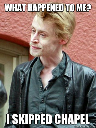 What happened to me? I skipped chapel - What happened to me? I skipped chapel  Macaulay Culkin