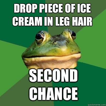 Drop piece of ice cream in leg hair Second chance  Foul Bachelor Frog