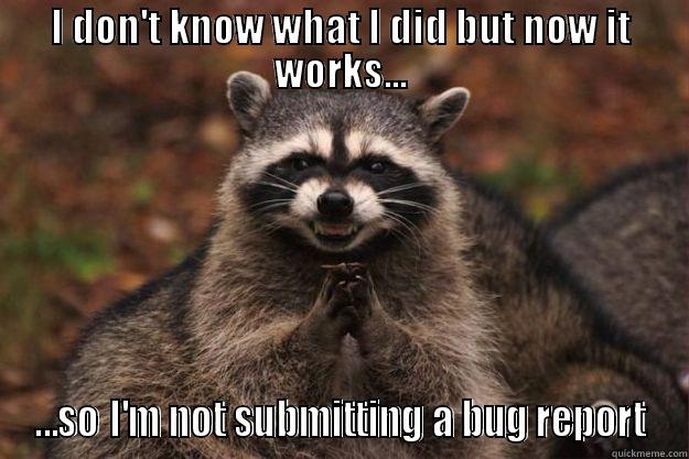I DON'T KNOW WHAT I DID BUT NOW IT WORKS... ...SO I'M NOT SUBMITTING A BUG REPORT Evil Plotting Raccoon