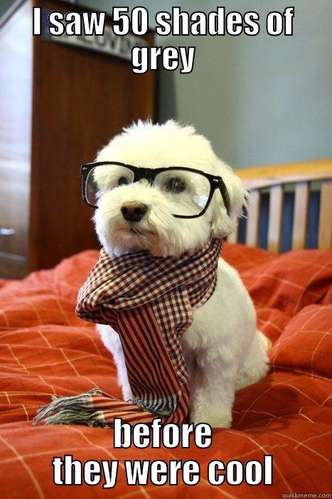 grey dog - I SAW 50 SHADES OF GREY BEFORE THEY WERE COOL Hipster Dog