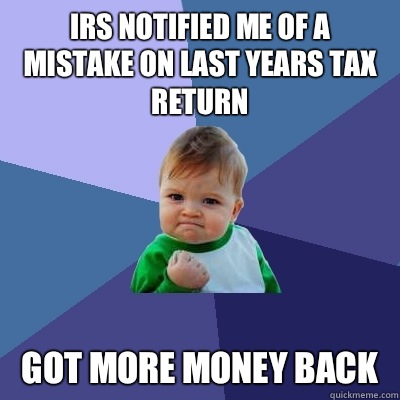 IRS notified me of a mistake on last years tax return Got more money back  Success Kid
