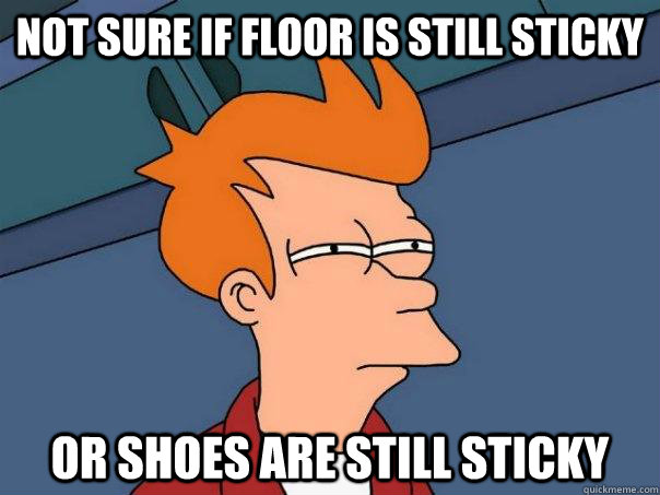 Not sure if floor is still sticky Or shoes are still sticky  Futurama Fry