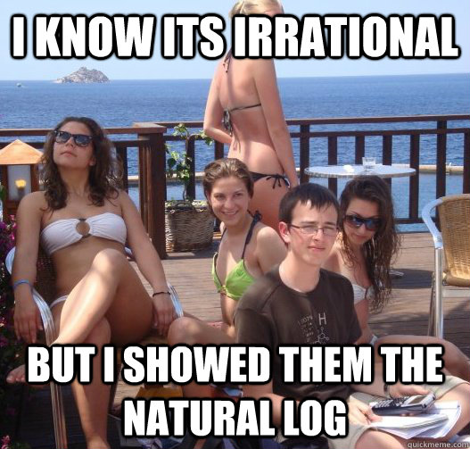 I know its irrational But I showed them the natural log  