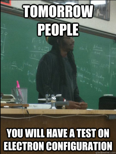 Tomorrow People You will have a test on electron configuration  Rasta Science Teacher