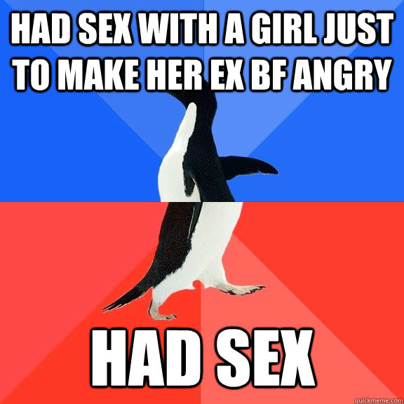 Had sex with a girl just to make her ex bf angry had sex  Socially Awkward Awesome Penguin
