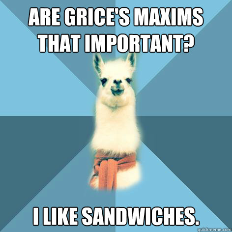 Are Grice's Maxims that important? I like sandwiches.  Linguist Llama