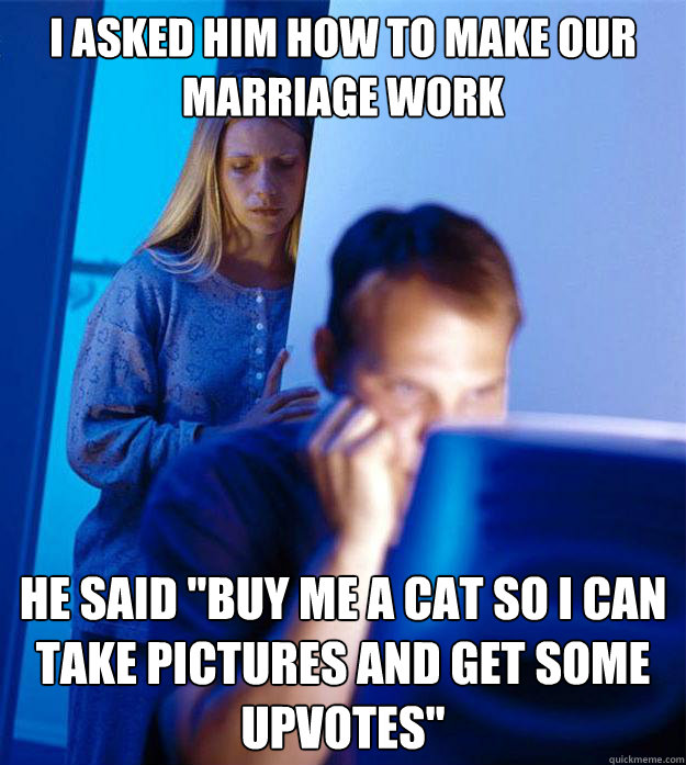 i asked him how to make our marriage work he said 