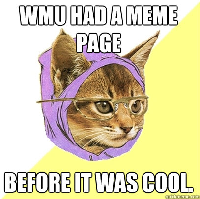 WMU had a meme page Before it was cool.  Hipster Kitty
