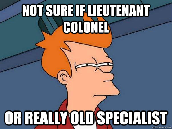 Not sure if lieutenant colonel Or really old specialist - Not sure if lieutenant colonel Or really old specialist  Futurama Fry