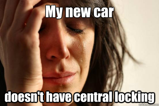 My new car doesn't have central locking   First World Problems