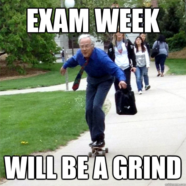 exam week will be a grind  Skating Prof