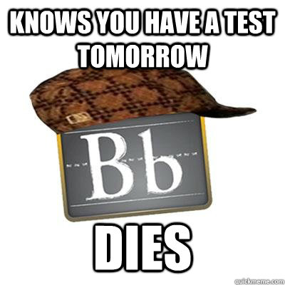 Knows you have a test tomorrow dies - Knows you have a test tomorrow dies  Scumbag Blackboard