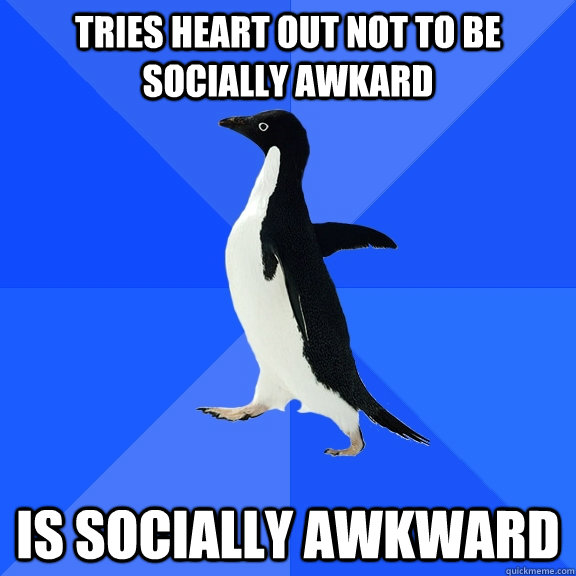 Tries heart out not to be socially awkard Is socially awkward  Socially Awkward Penguin