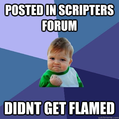 Posted in scripters forum didnt get flamed  Success Kid